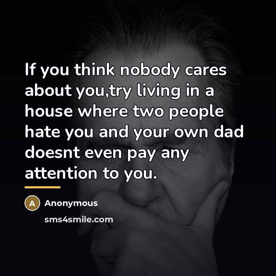 “If you think nobody cares about you,try living in a…” quote by Anonymous