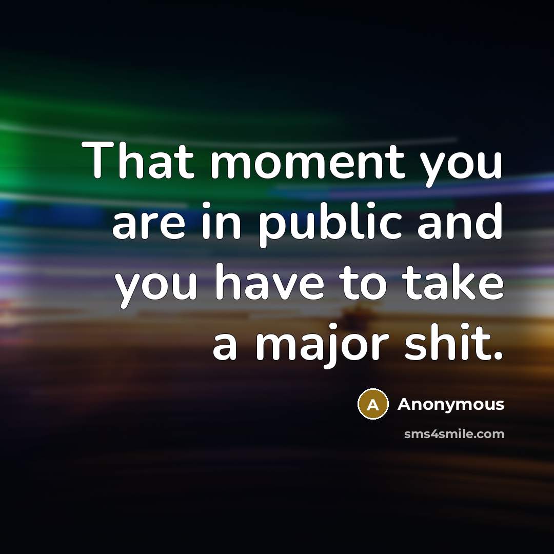 “That moment you are in public and you have to…” quote by Anonymous