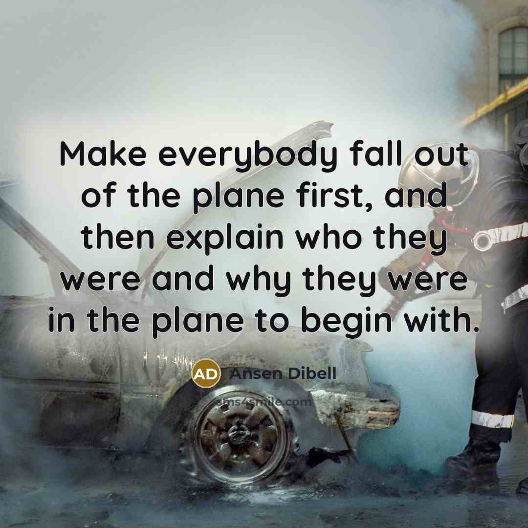 “Make everybody fall out of the plane first, and then…” quote by Ansen Dibell