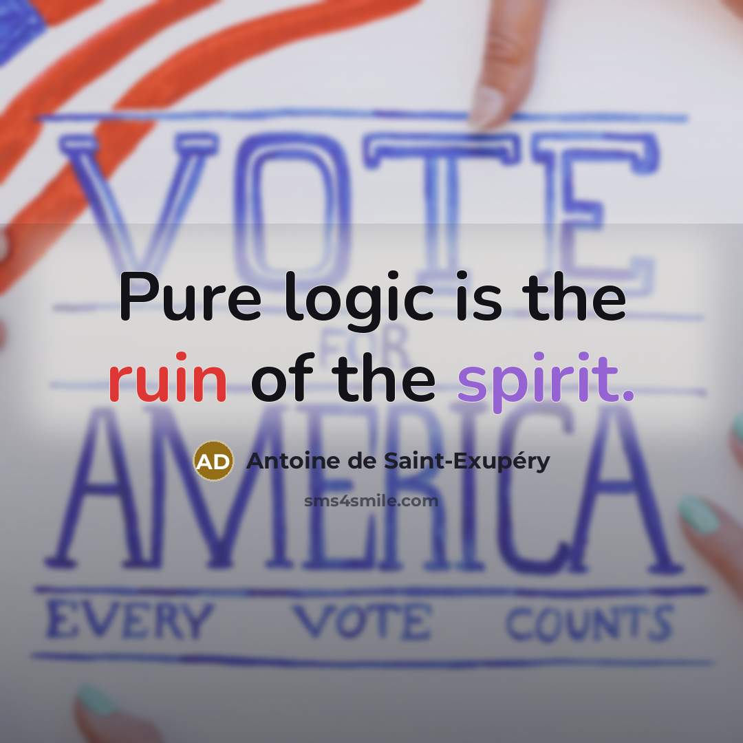 “Pure logic is the ruin of the spirit.…” quote by Antoine de Saint-Exupery