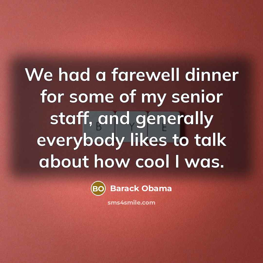 “We had a farewell dinner for some of my senior…” quote by Barack Obama