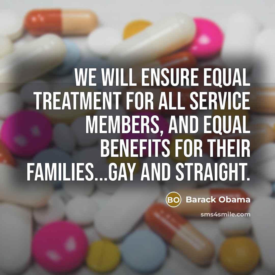 “We will ensure equal treatment for all service members, and…” quote by Barack Obama