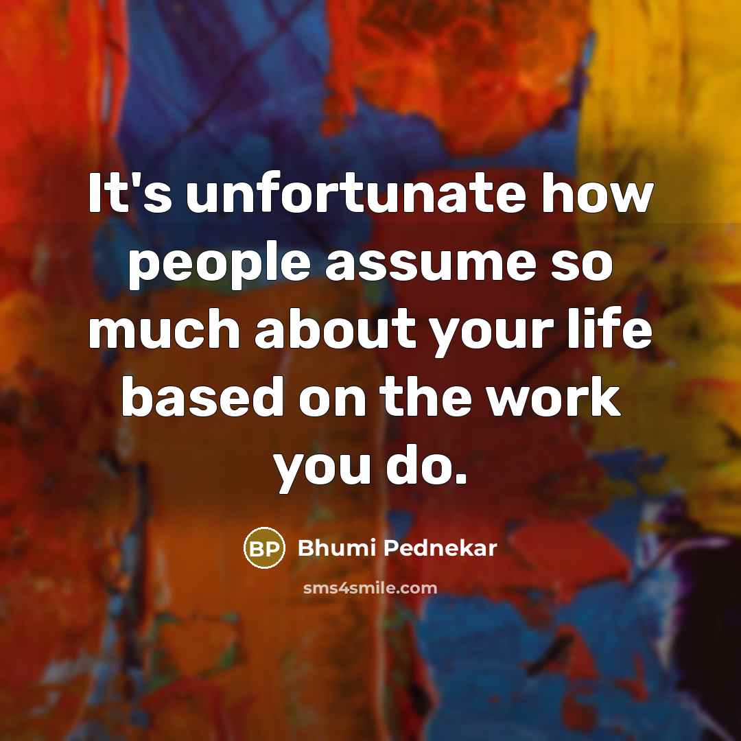 “It's unfortunate how people assume so much about your life…” quote by Bhumi Pednekar