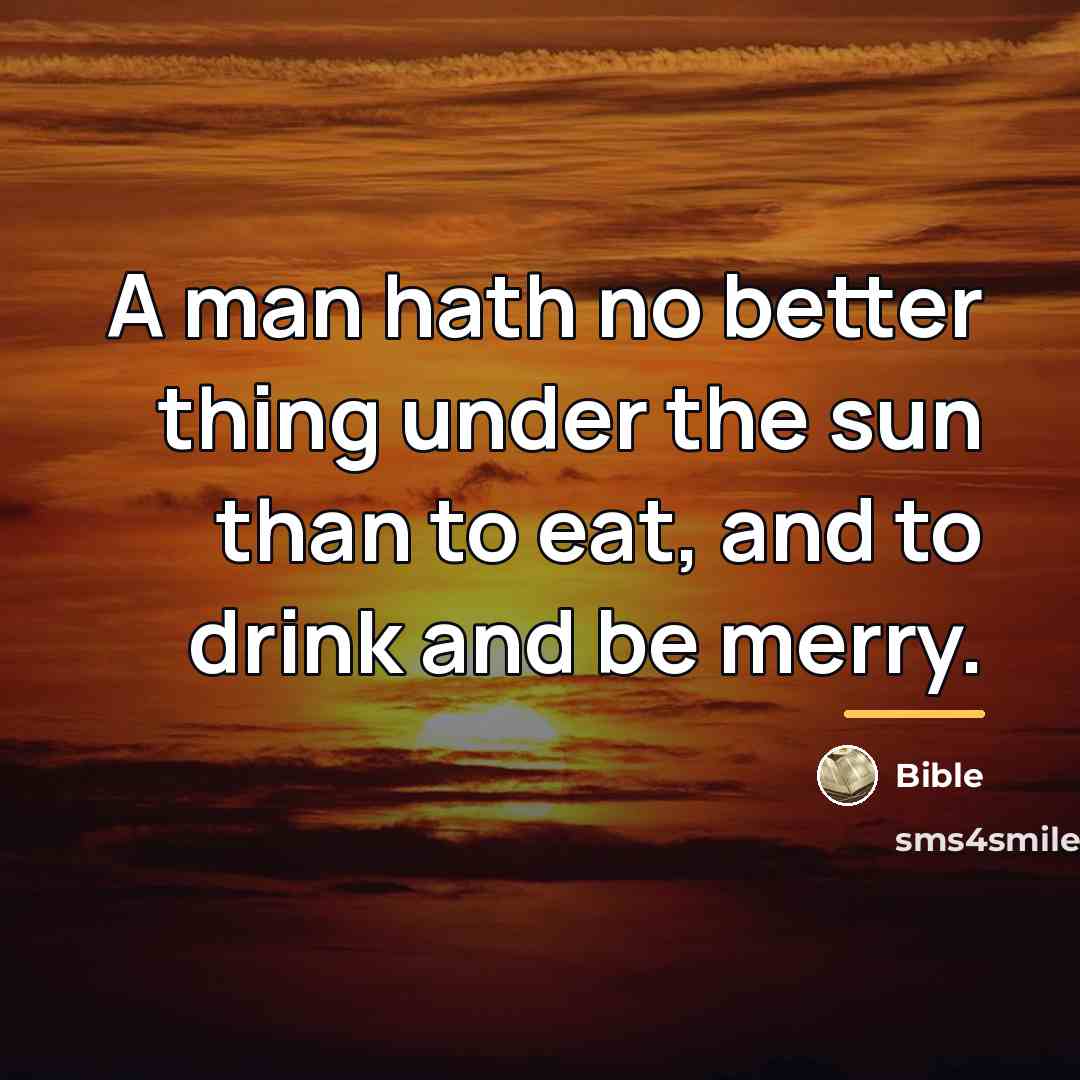 “A man hath no better thing under the sun than…” quote by Bible