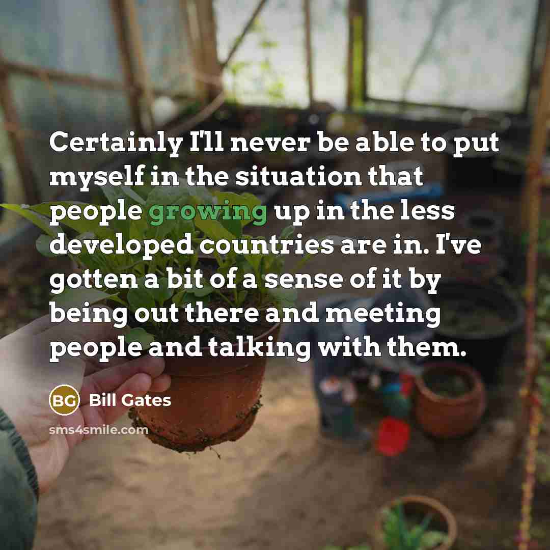 “Certainly I'll never be able to put myself in the…” quote by Bill Gates