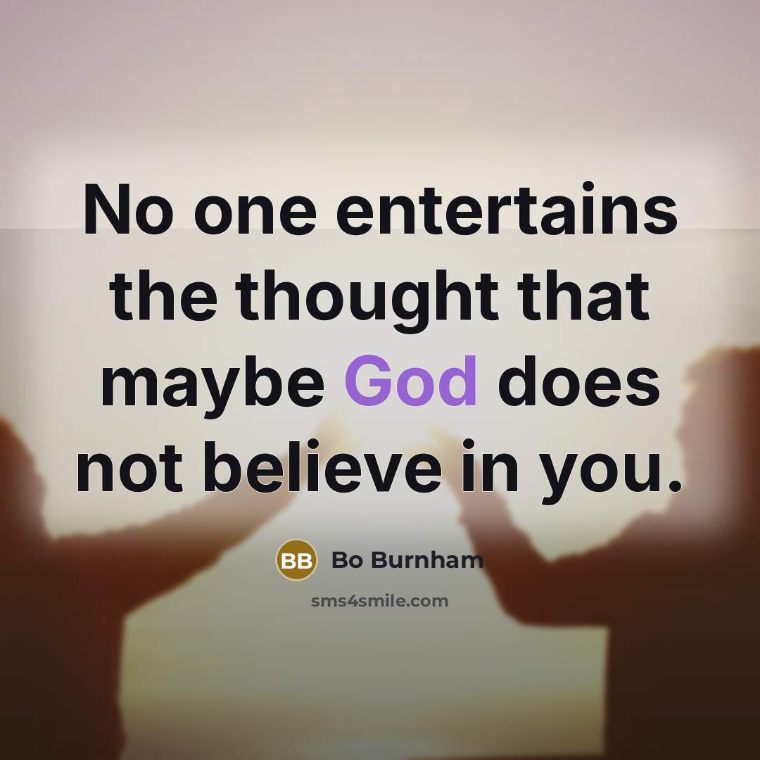 “No one entertains the thought that maybe God does not…” quote by Bo Burnham