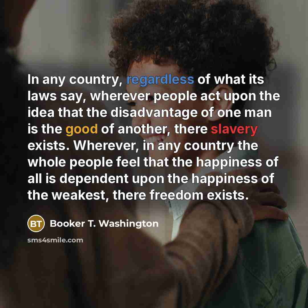“In any country, regardless of what its laws say, wherever…” quote by Booker T. Washington