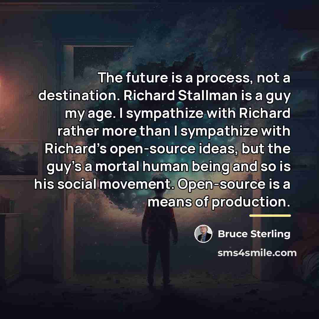 “The future is a process, not a destination. Richard Stallman…” quote by Bruce Sterling