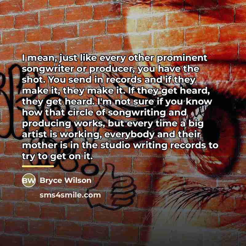 “I mean, just like every other prominent songwriter or producer,…” quote by Bryce Wilson