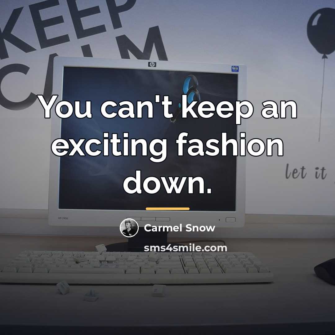 “You can't keep an exciting fashion down.…” quote by Carmel Snow