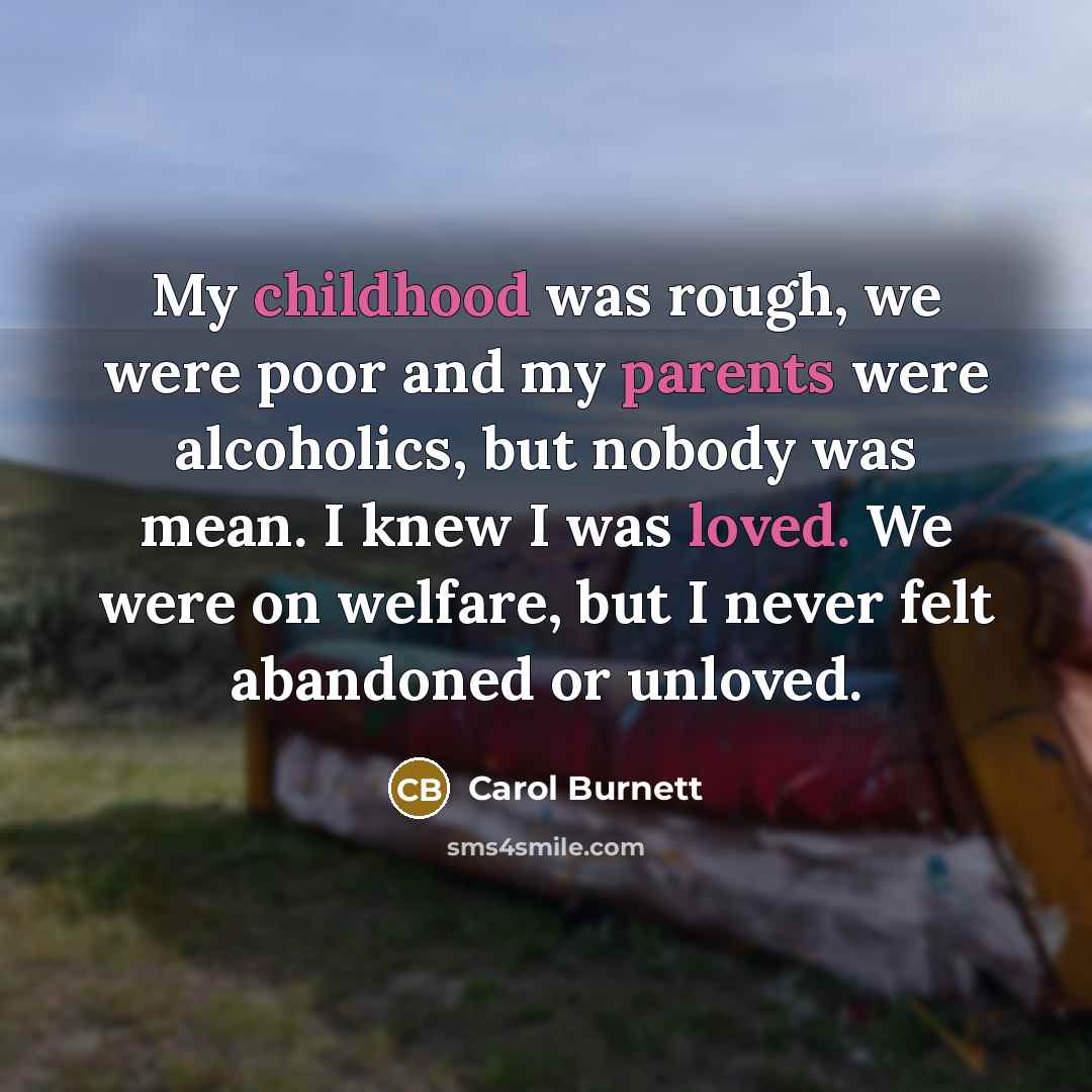 “My childhood was rough, we were poor and my parents…” quote by Carol Burnett
