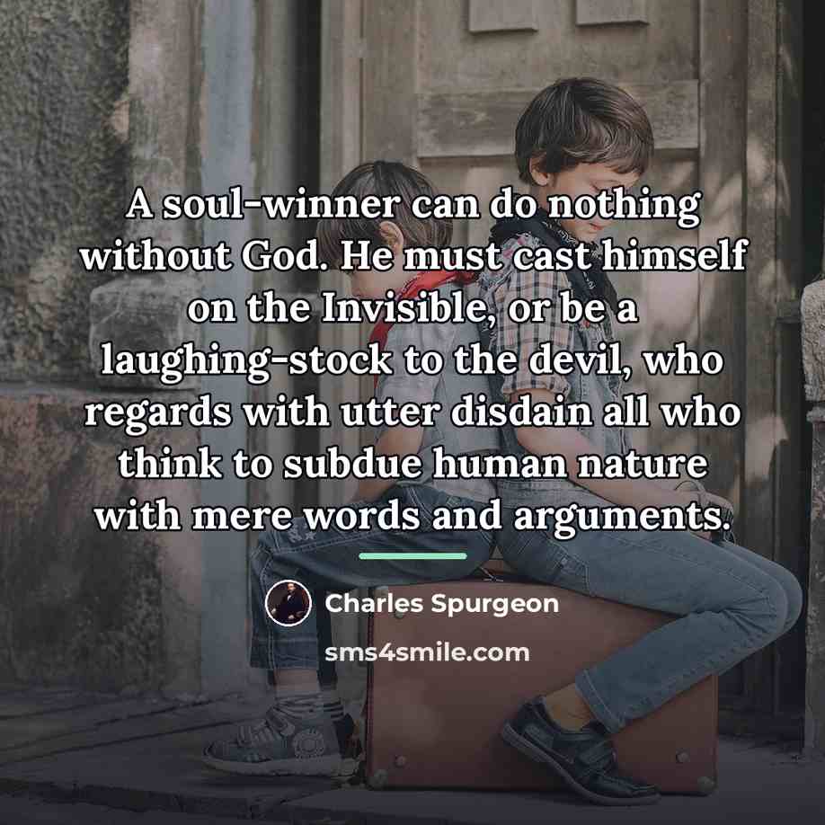 “A soul-winner can do nothing without God. He must cast…” quote by Charles Spurgeon