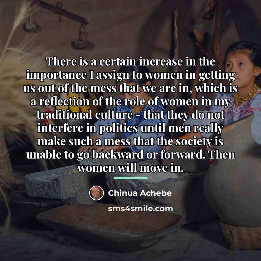 “There is a certain increase in the importance I assign…” quote by Chinua Achebe