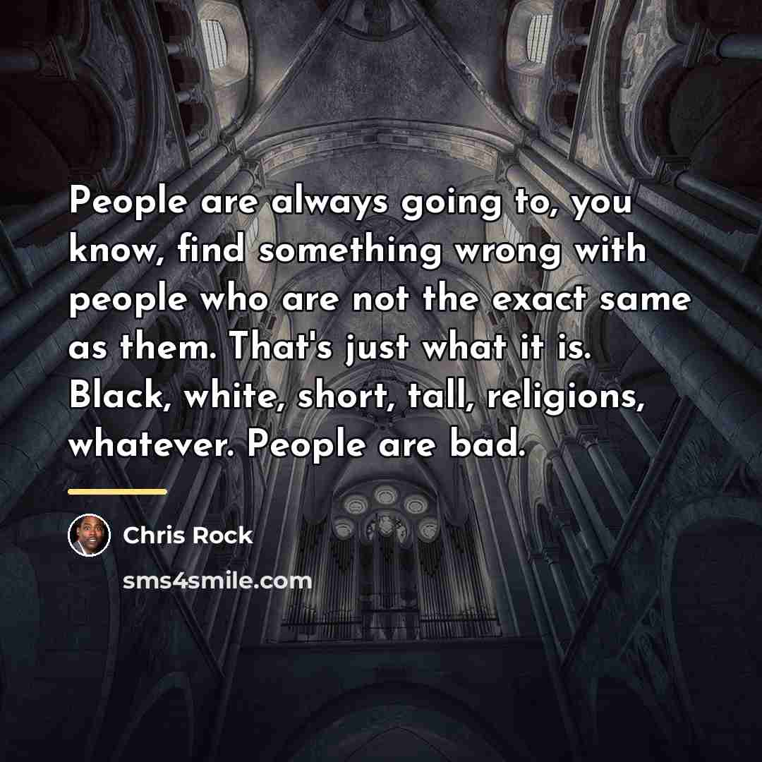 “People are always going to, you know, find something wrong…” quote by Chris Rock