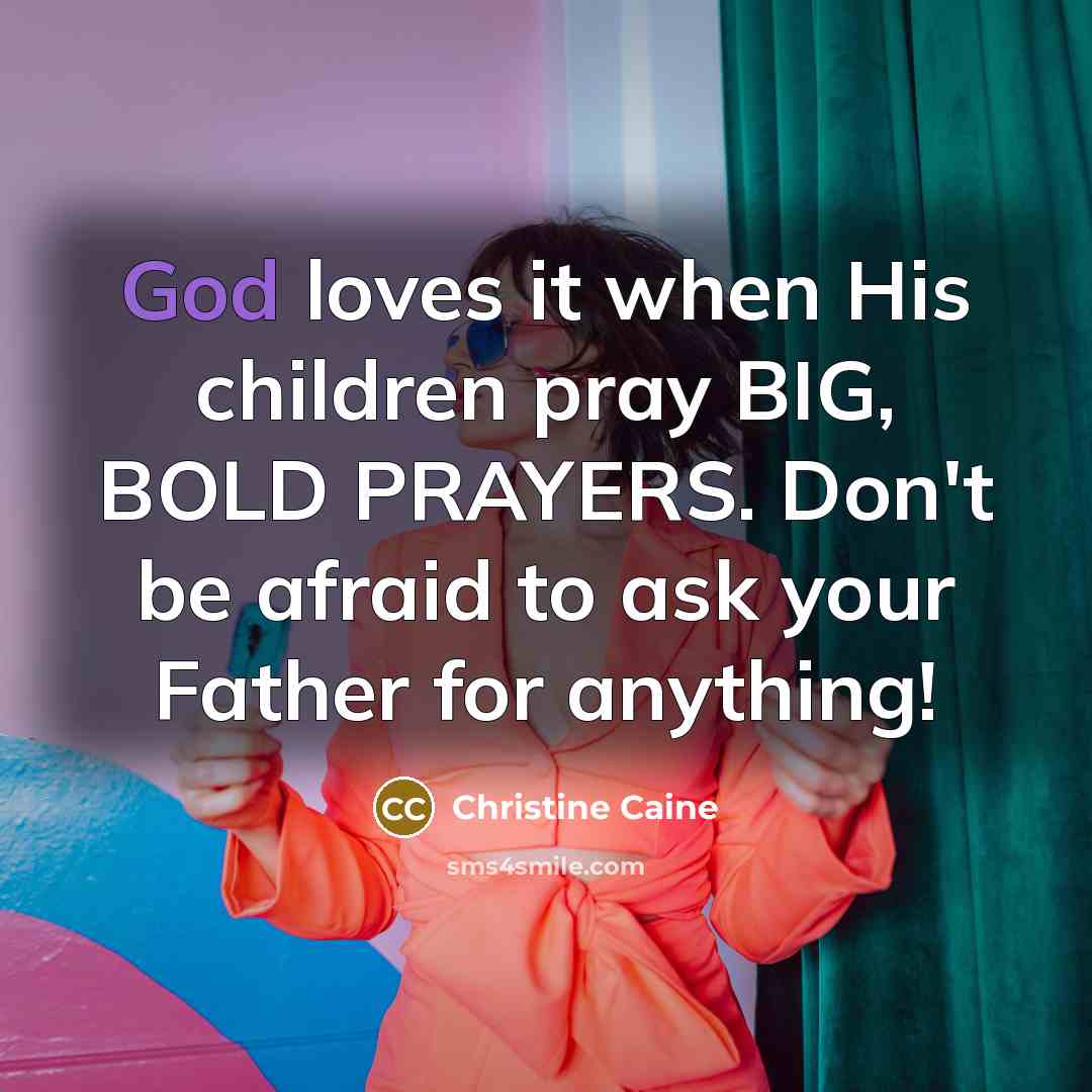 “God loves it when His children pray BIG, BOLD PRAYERS.…” quote by Christine Caine