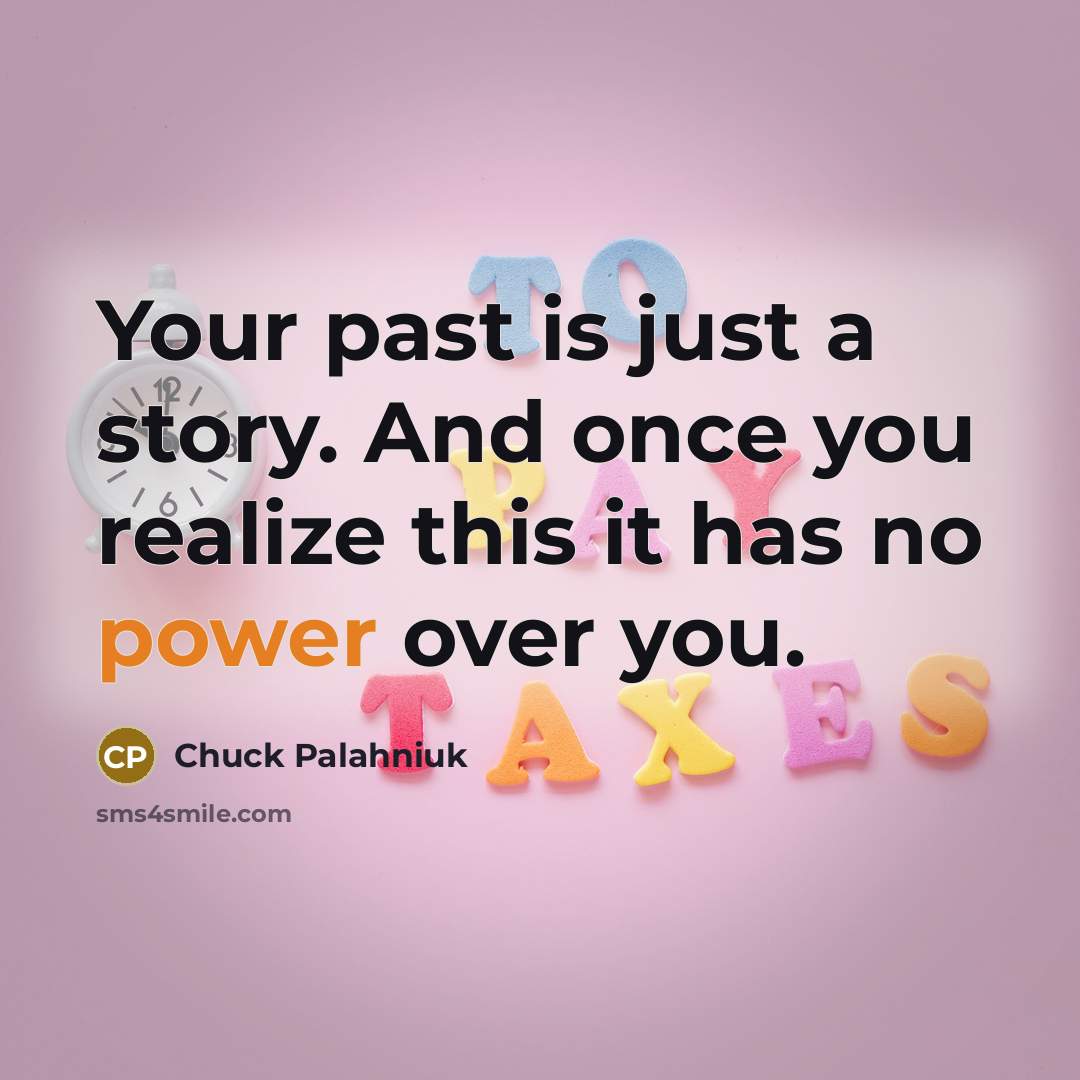 “Your past is just a story. And once you realize…” quote by Chuck Palahniuk