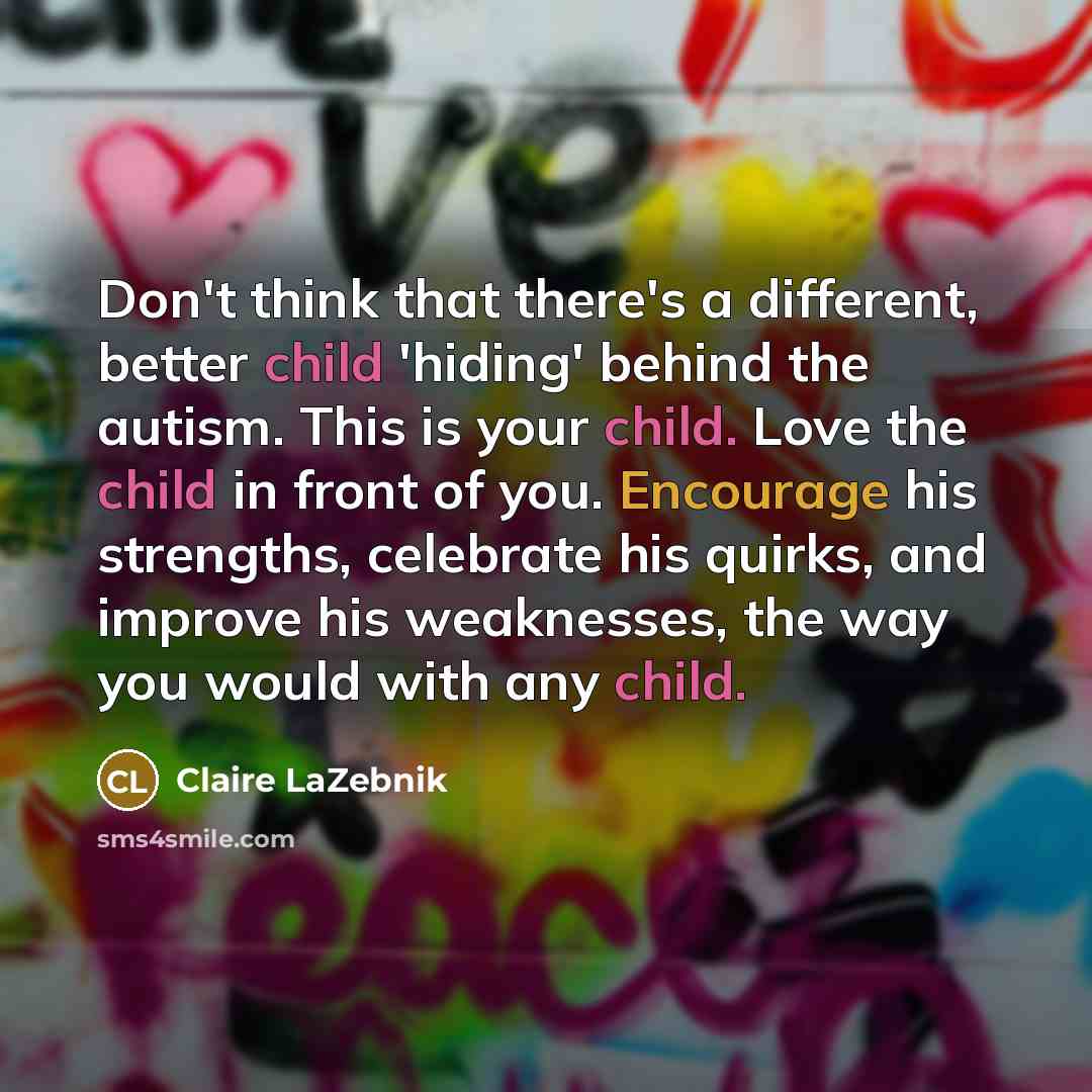 “Don't think that there's a different, better child 'hiding' behind…” quote by Claire LaZebnik