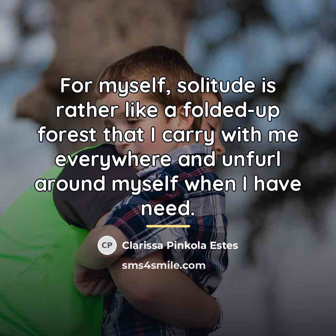 “For myself, solitude is rather like a folded-up forest that…” quote by Clarissa Pinkola Estes