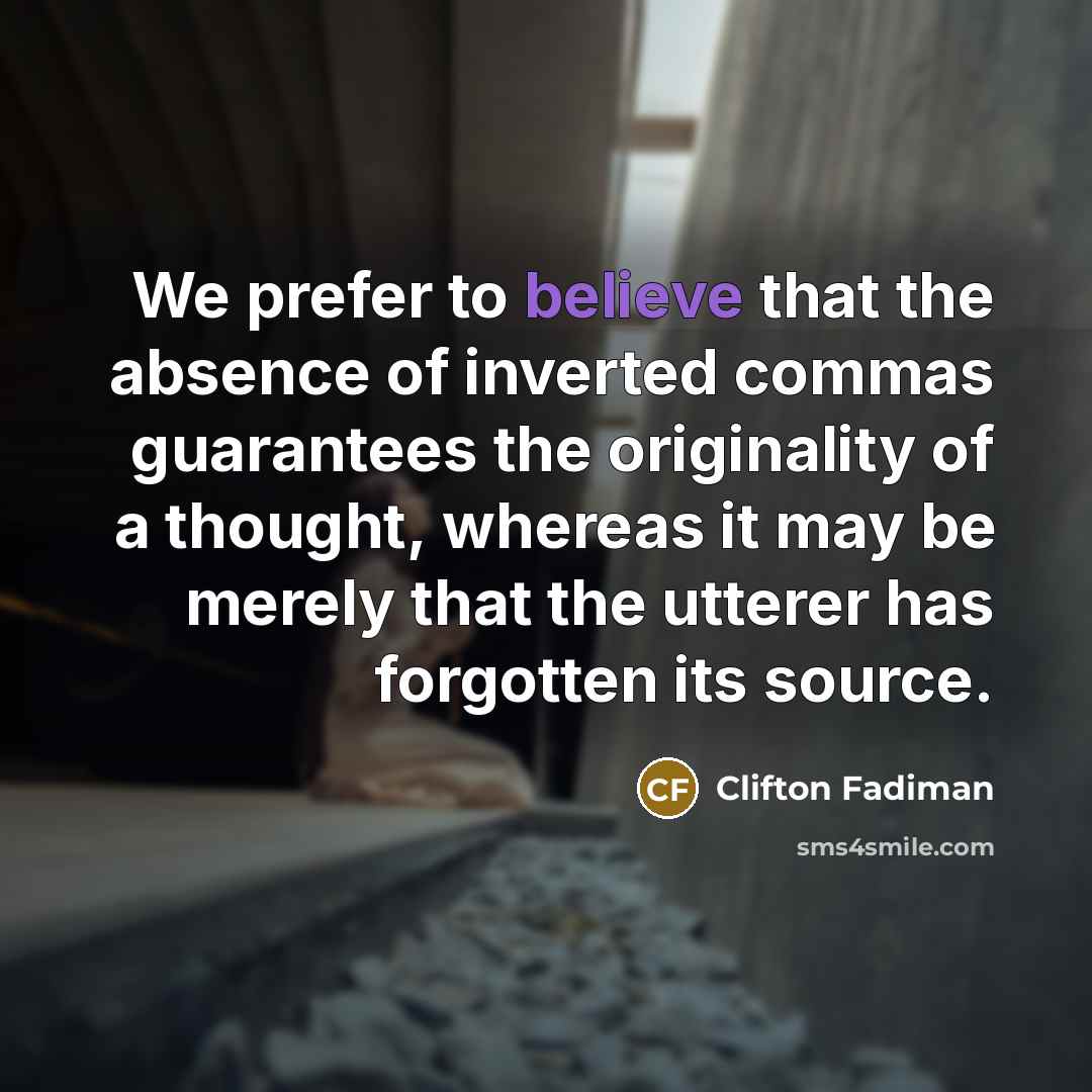 “We prefer to believe that the absence of inverted commas…” quote by Clifton Fadiman