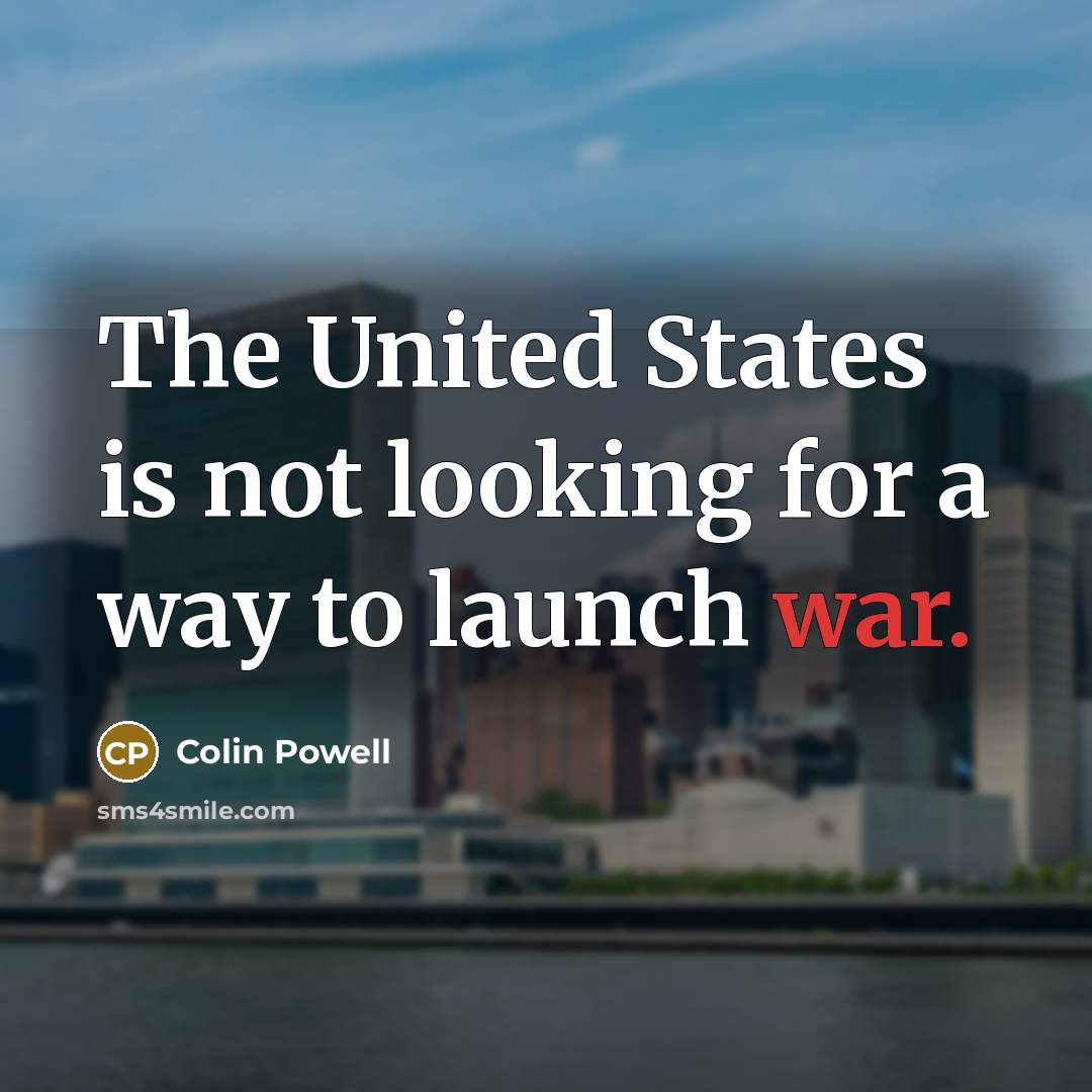 “The United States is not looking for a way to…” quote by Colin Powell