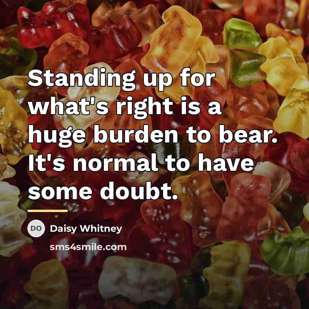 “Standing up for what's right is a huge burden to…” quote by Daisy Whitney