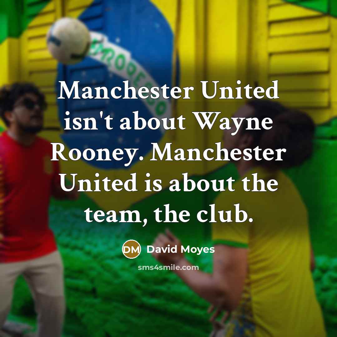 “Manchester United isn't about Wayne Rooney. Manchester United is about…” quote by David Moyes