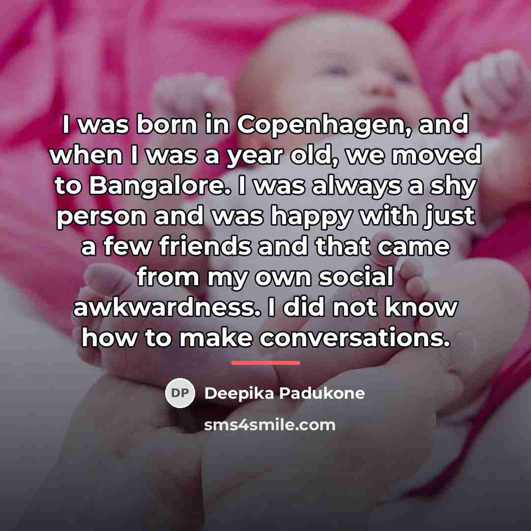 “I was born in Copenhagen, and when I was a…” quote by Deepika Padukone
