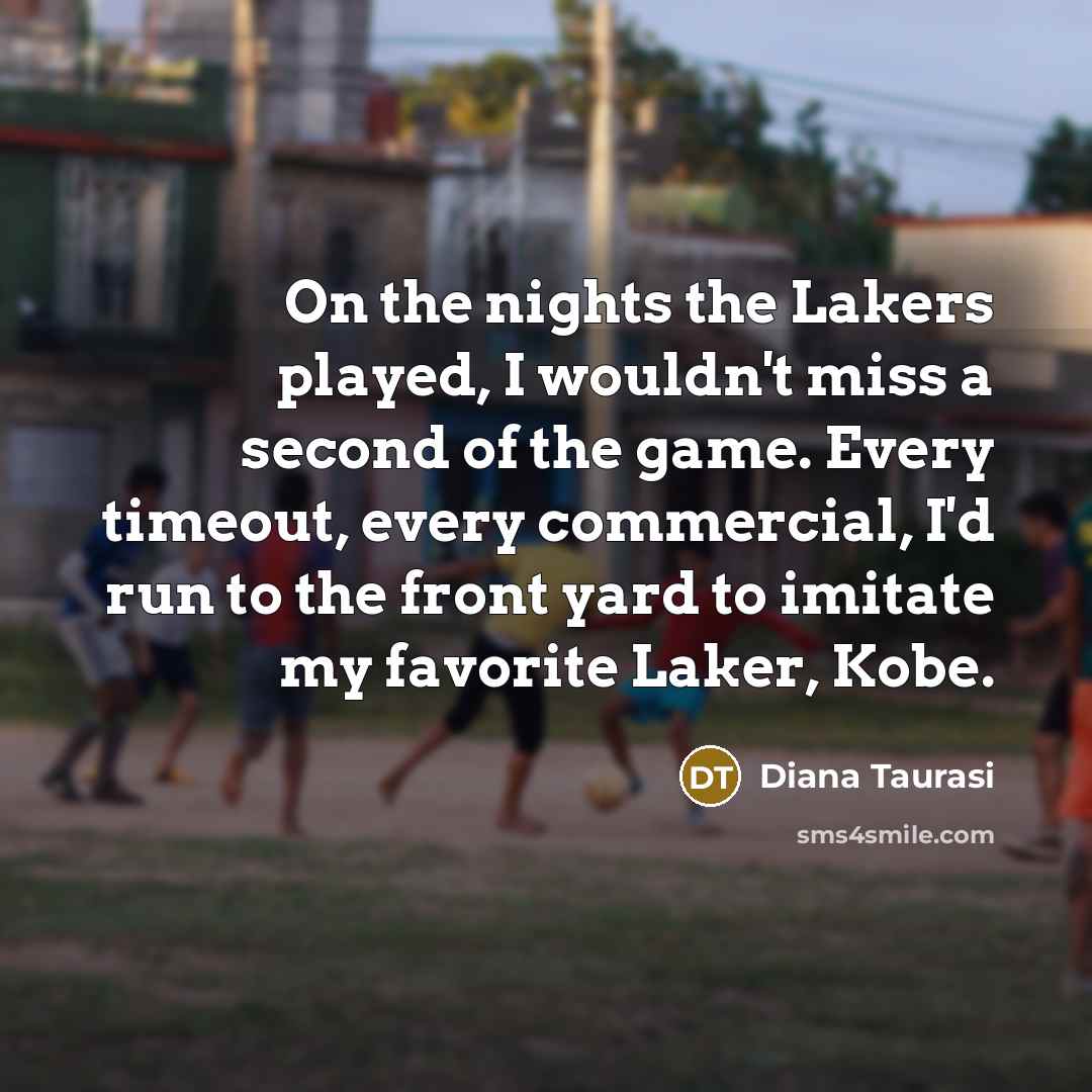 “On the nights the Lakers played, I wouldn't miss a…” quote by Diana Taurasi