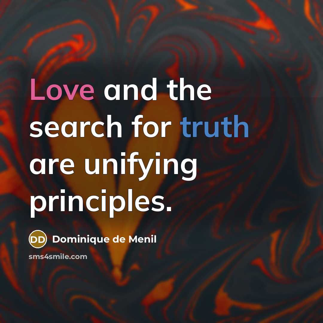 “Love and the search for truth are unifying principles.…” quote by Dominique de Menil