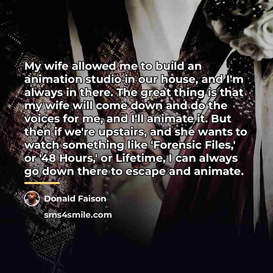 “My wife allowed me to build an animation studio in…” quote by Donald Faison