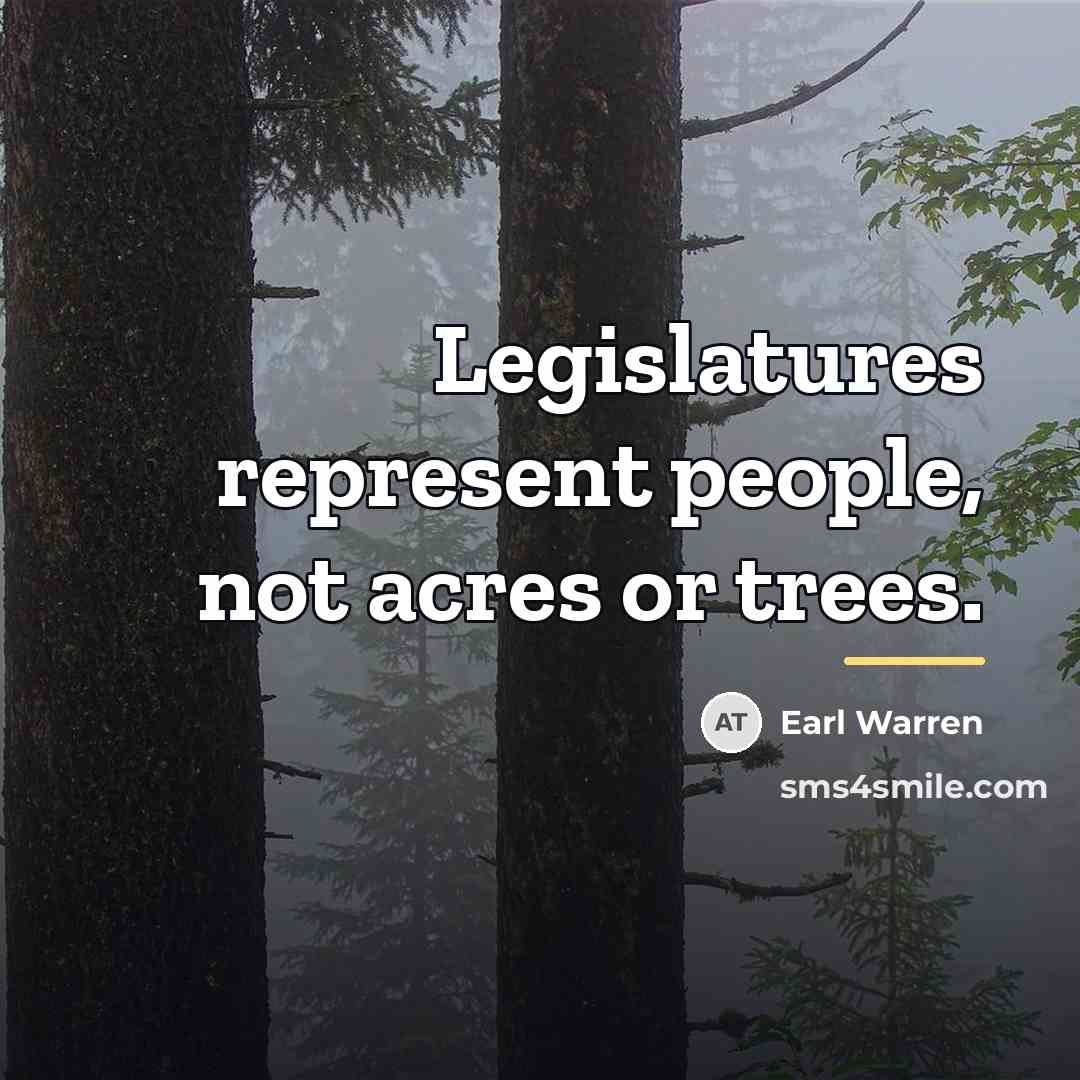 “Legislatures represent people, not acres or trees.…” quote by Earl Warren