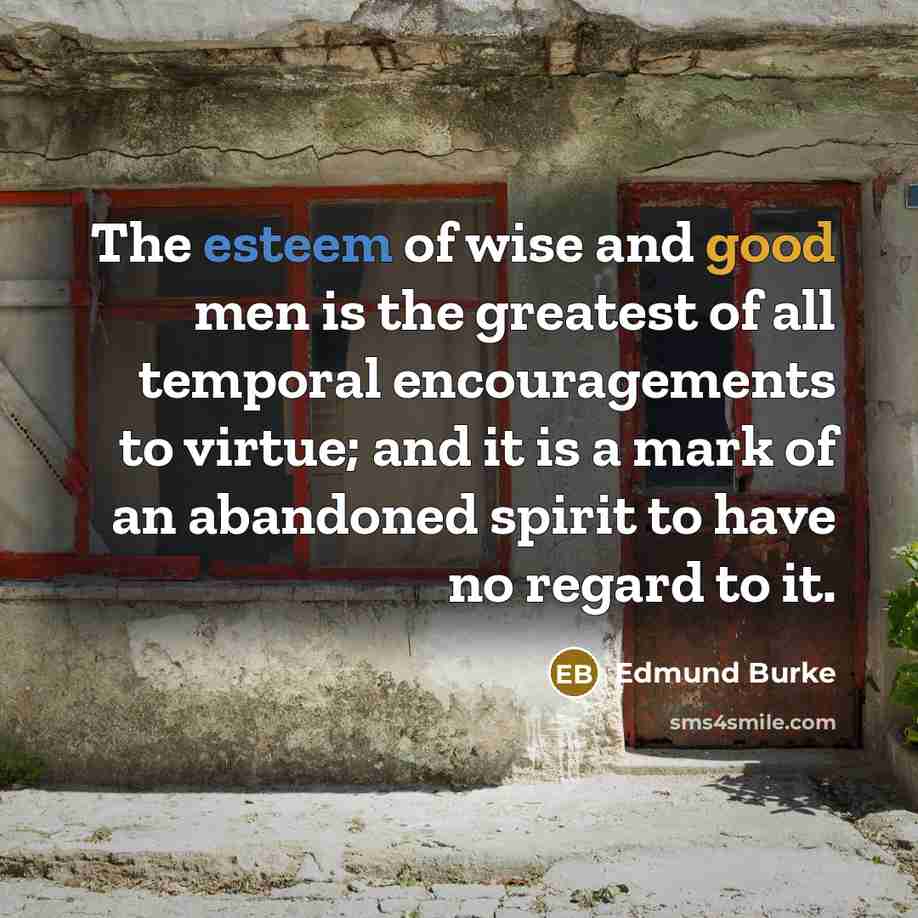 “The esteem of wise and good men is the greatest…” quote by Edmund Burke