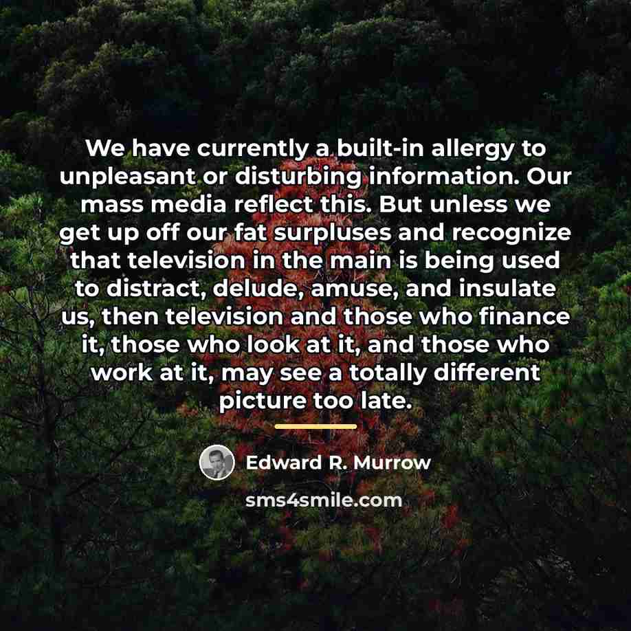 “We have currently a built-in allergy to unpleasant or disturbing…” quote by Edward R. Murrow