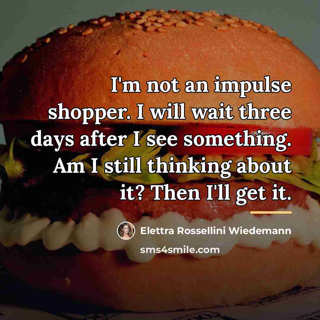 “I'm not an impulse shopper. I will wait three days…” quote by Elettra Rossellini Wiedemann