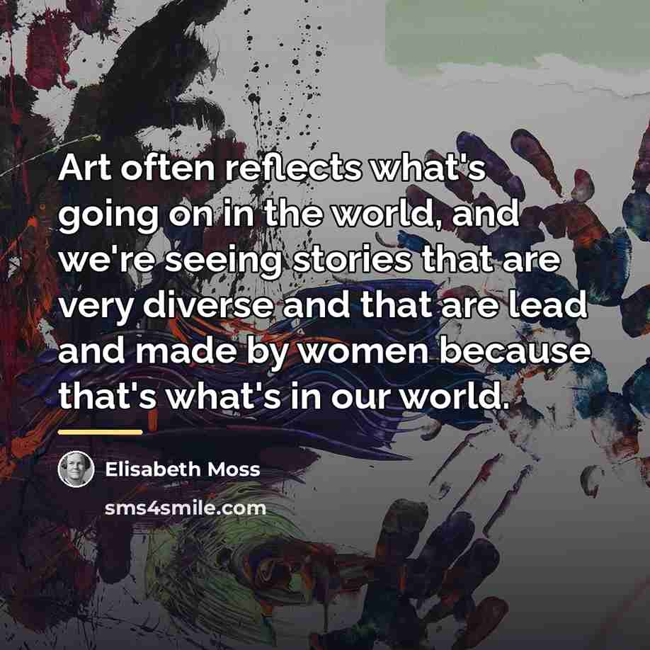 “Art often reflects what's going on in the world, and…” quote by Elisabeth Moss
