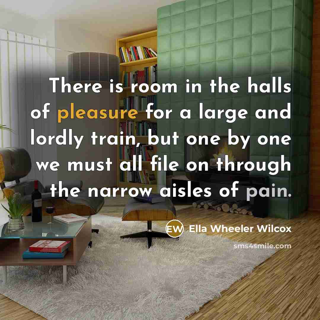 “There is room in the halls of pleasure for a…” quote by Ella Wheeler Wilcox