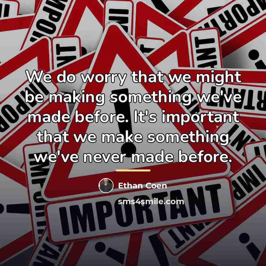 “We do worry that we might be making something we've…” quote by Ethan Coen