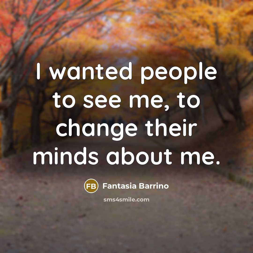“I wanted people to see me, to change their minds about me.” quote by Fantasia Barrino
