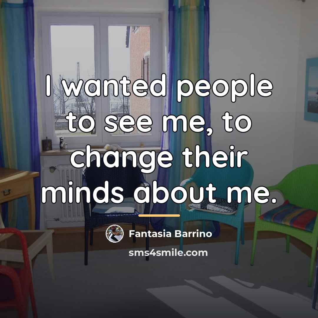 “I wanted people to see me, to change their minds…” quote by Fantasia Barrino