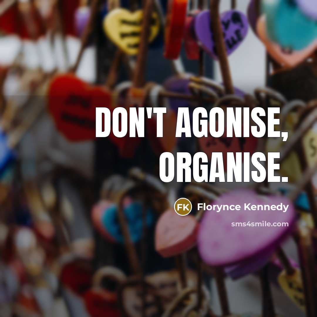 “Don't agonise, organise.…” quote by Florynce Kennedy