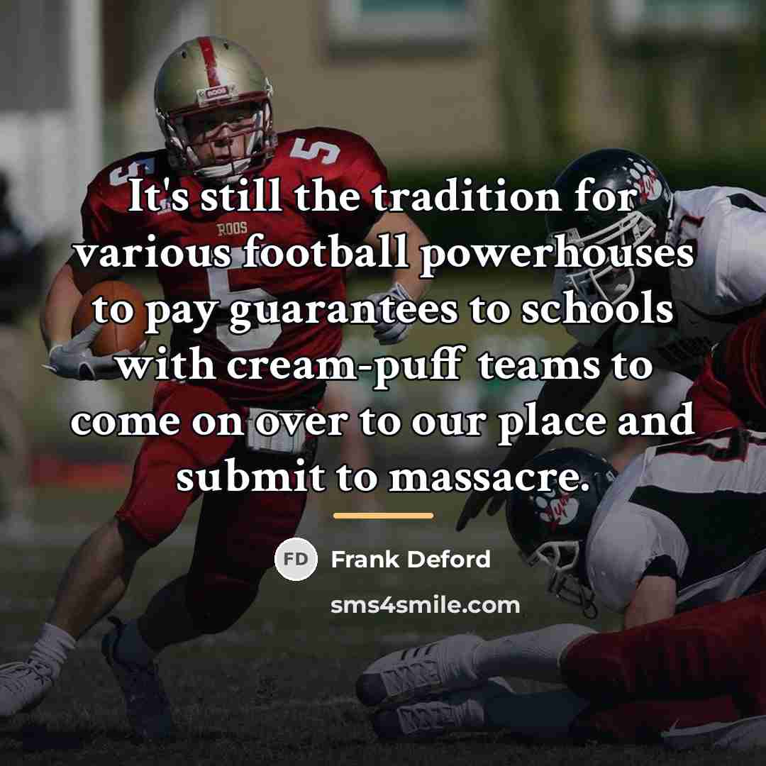 “It's still the tradition for various football powerhouses to pay…” quote by Frank Deford