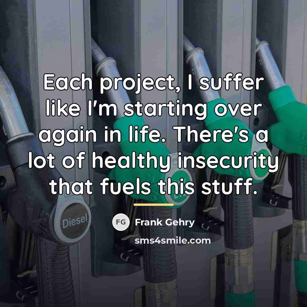 “Each project, I suffer like I'm starting over again in…” quote by Frank Gehry