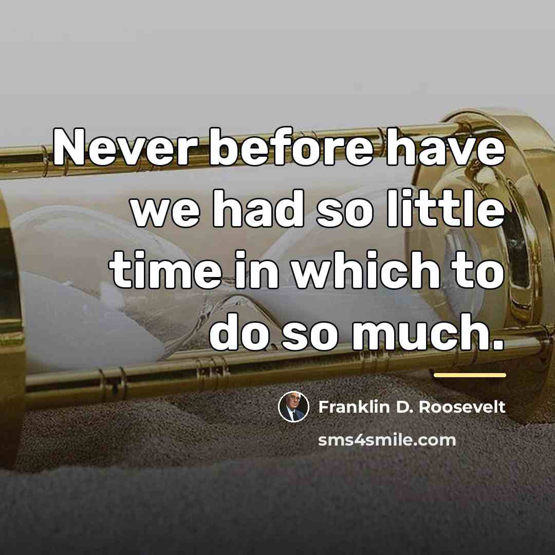 “Never before have we had so little time in which…” quote by Franklin D. Roosevelt