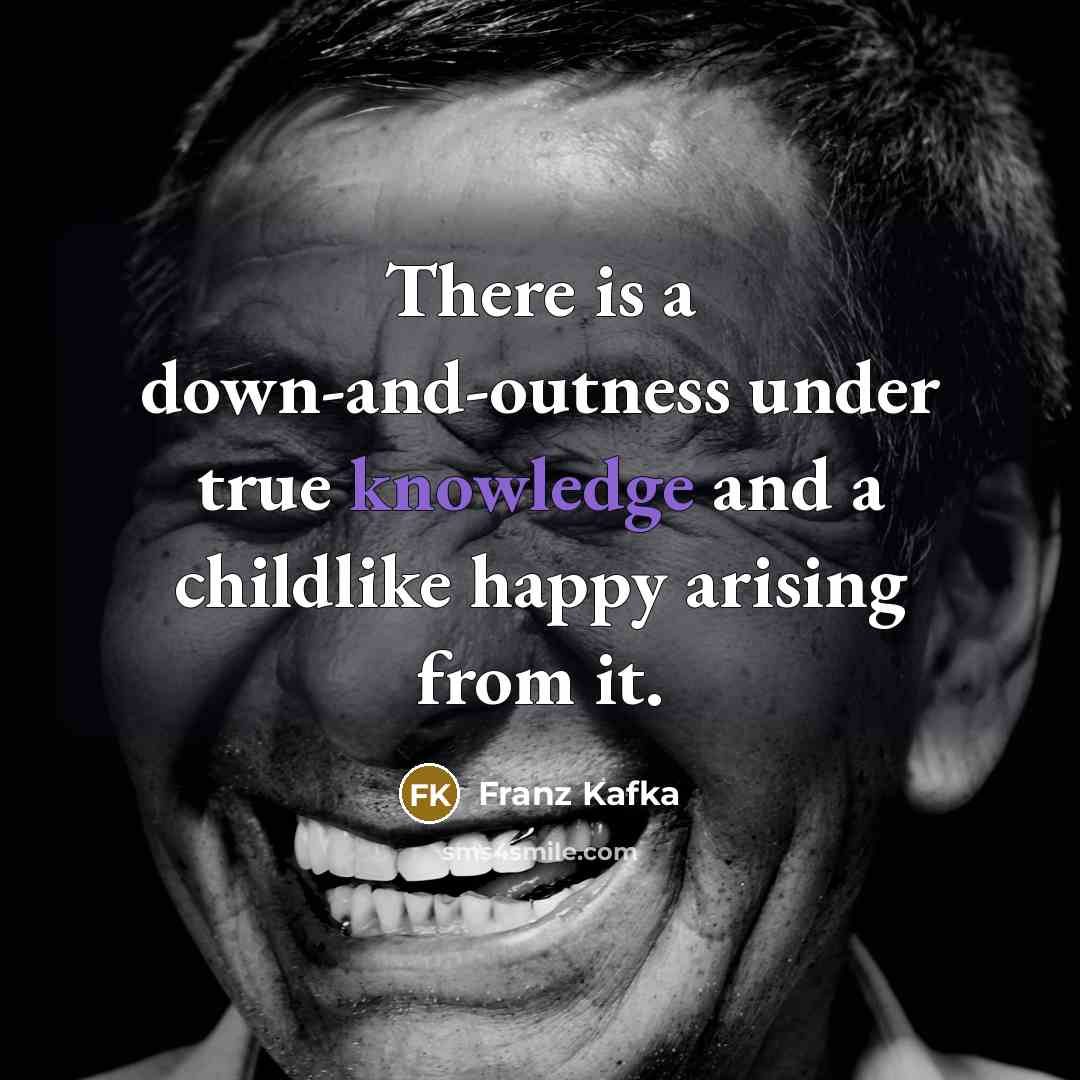 “There is a down-and-outness under true knowledge and a childlike…” quote by Franz Kafka