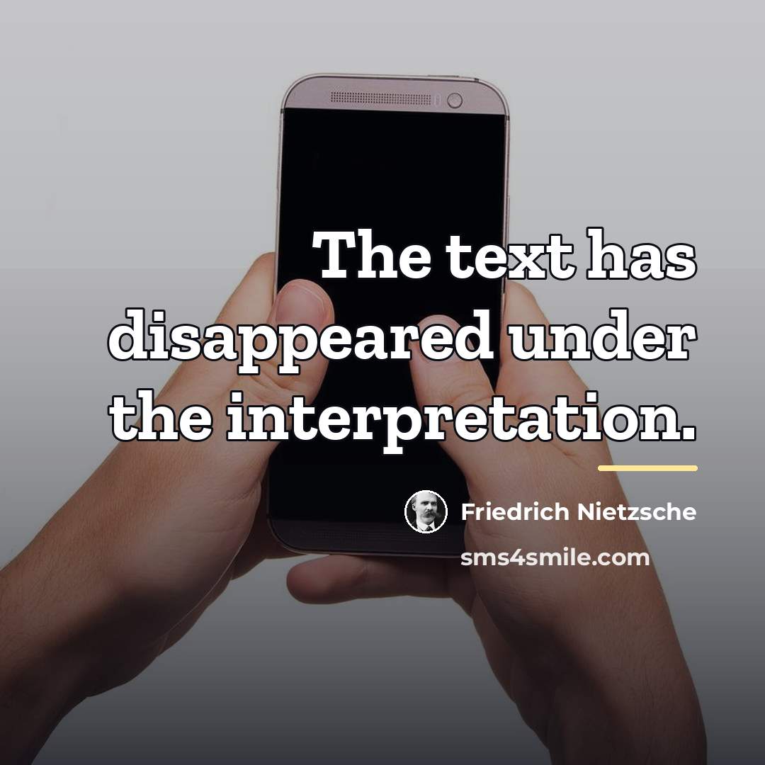 “The text has disappeared under the interpretation.…” quote by Friedrich Nietzsche