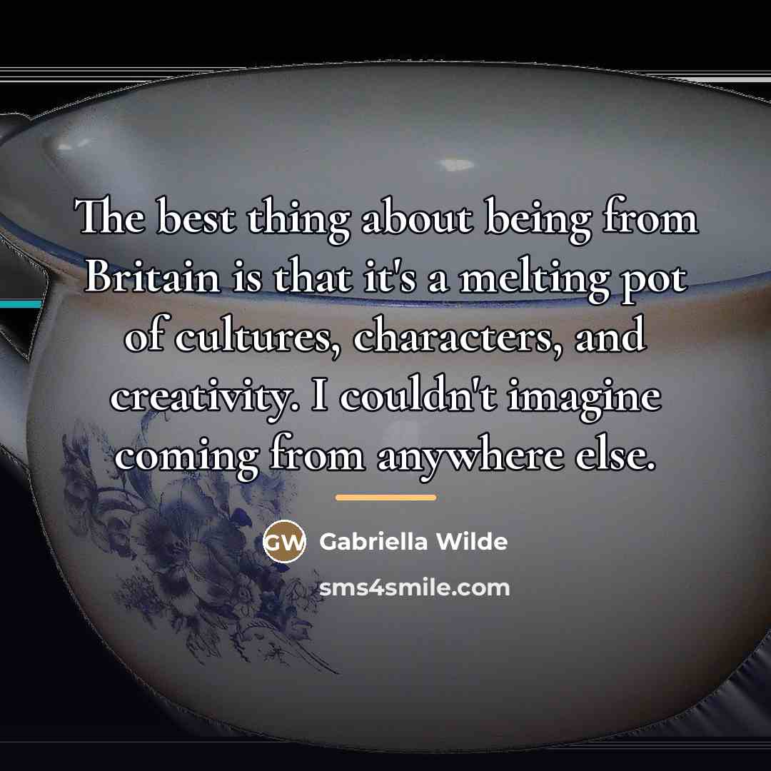 “The best thing about being from Britain is that it's…” quote by Gabriella Wilde