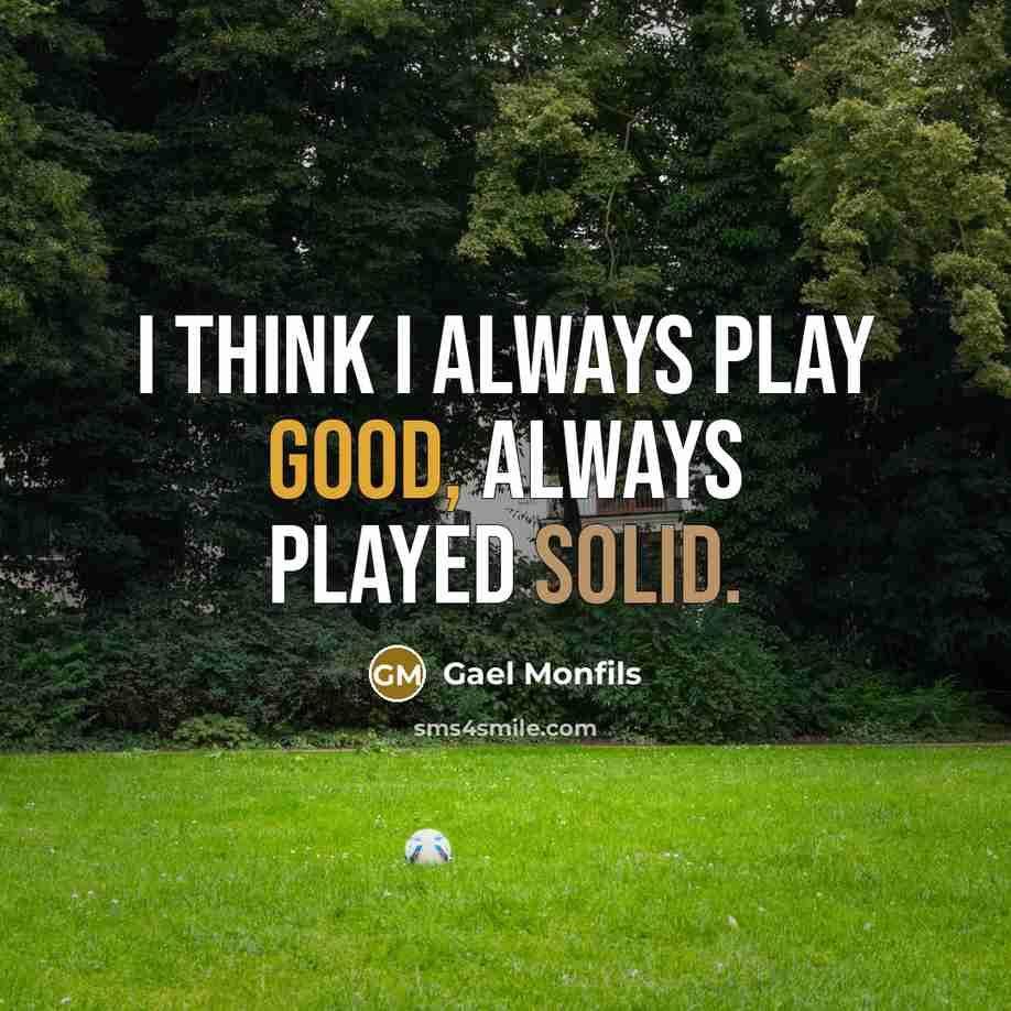“I think I always play good, always played solid.” quote by Gael Monfils