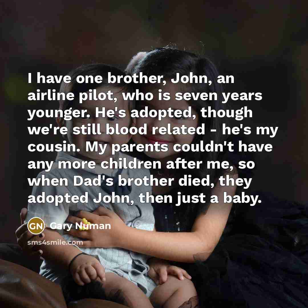 “I have one brother, John, an airline pilot, who is…” quote by Gary Numan