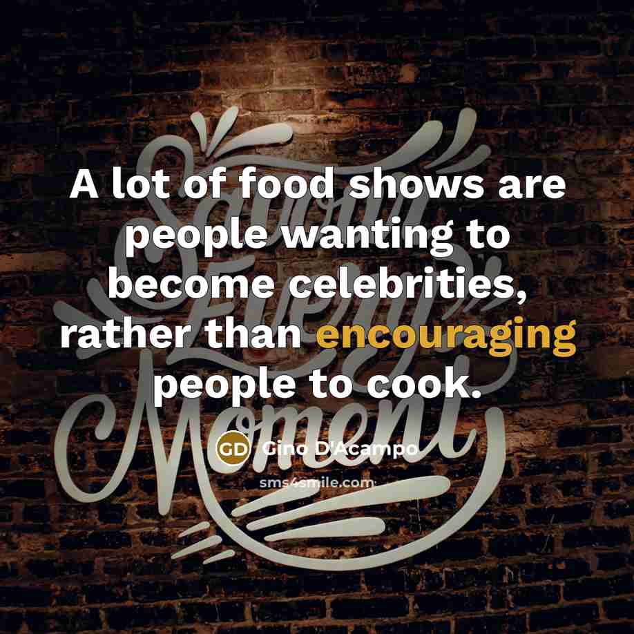 “A lot of food shows are people wanting to become…” quote by Gino D'Acampo