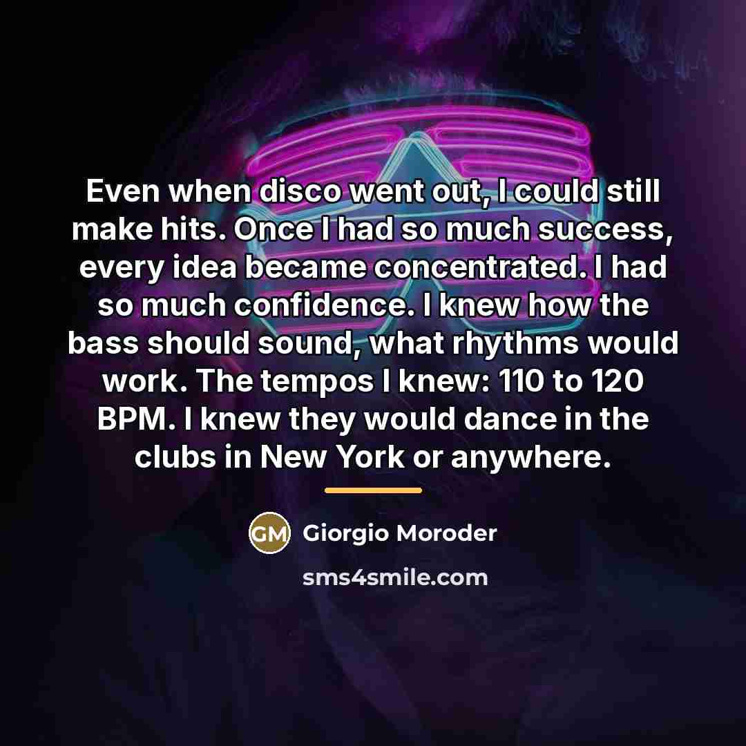 “Even when disco went out, I could still make hits.…” quote by Giorgio Moroder